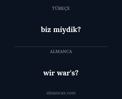 biz miydik? - wir war's?