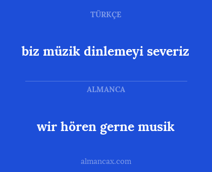 biz müzik dinlemeyi severiz - wir hören gerne musik