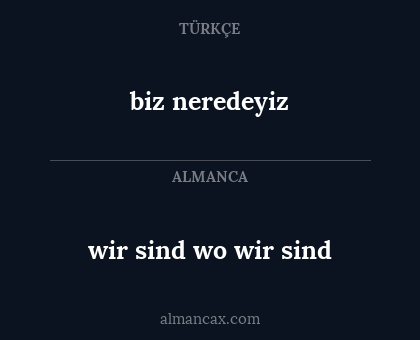 wir sind wo wir sind - biz neredeyiz