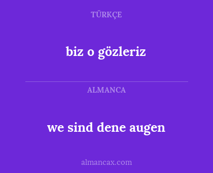 we sind dene augen - biz o gözleriz