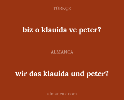 biz o klauida ve peter? - wir 
das klauida und peter?