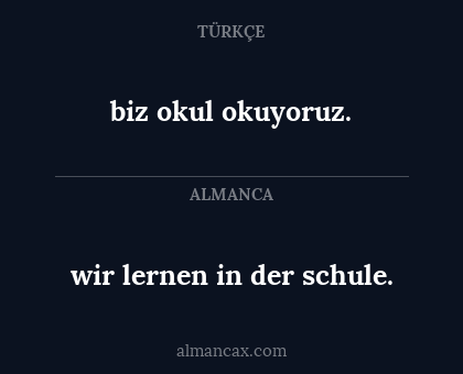 biz okul okuyoruz. - wir lernen in der schule.