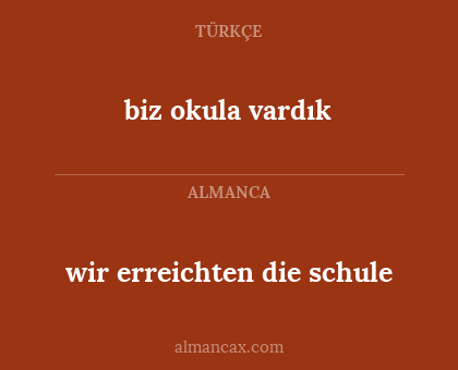 biz okula vardık - wir erreichten die schule