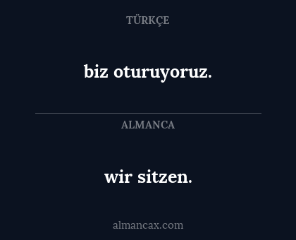 biz oturuyoruz. - wir sitzen.