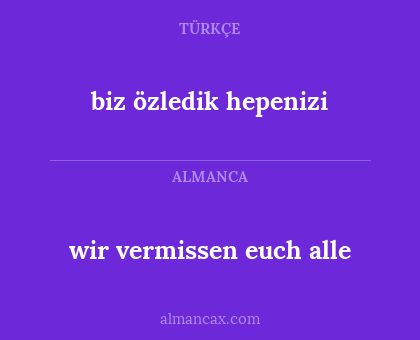 wir vermissen euch alle - biz özledik hepenizi