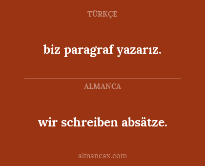 wir schreiben absätze. - biz paragraf yazarız.