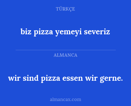 biz pizza yemeyi severiz - wir sind pizza essen wir gerne.