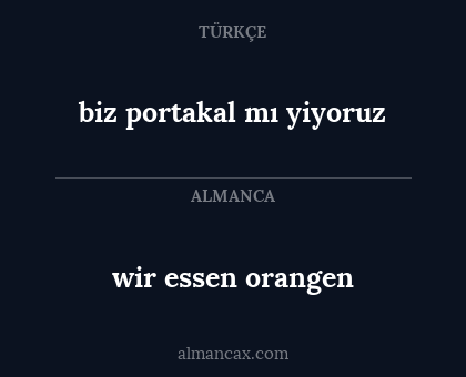 wir essen orangen - biz portakal mı yiyoruz