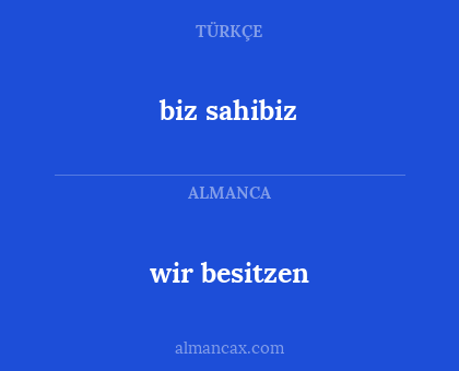 wir besitzen - biz sahibiz