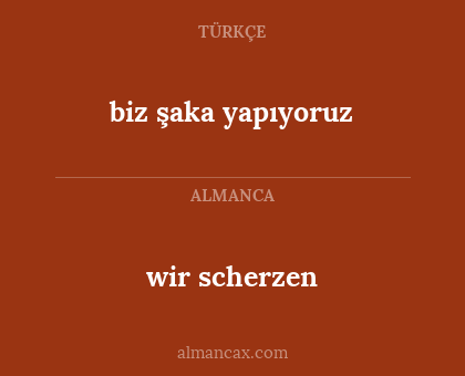 wir scherzen - biz şaka yapıyoruz