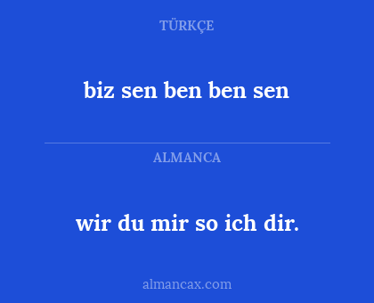 wir du mir so ich dir. - biz sen ben ben sen