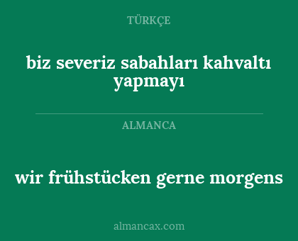 wir frühstücken gerne morgens - biz severiz sabahları kahvaltı yapmayı