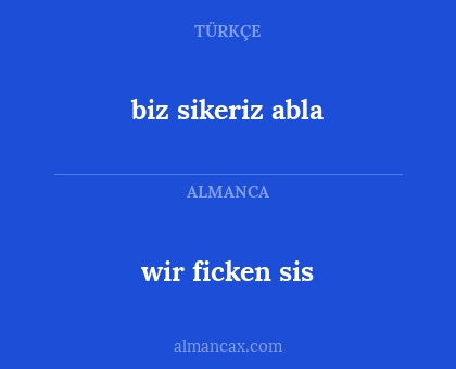 wir ficken sis - biz sikeriz abla