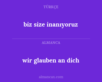 wir glauben an dich - biz size inanıyoruz