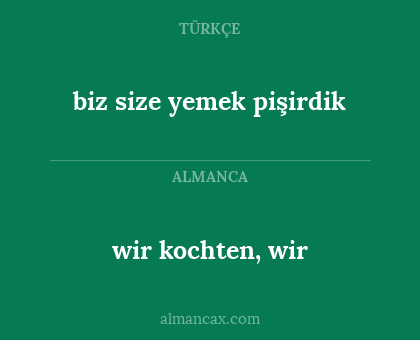 wir kochten, wir - biz size yemek pişirdik