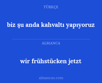 biz şu anda kahvaltı yapıyoruz - wir frühstücken jetzt