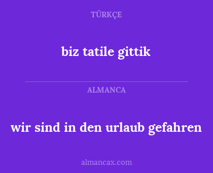 biz tatile gittik - wir sind in den urlaub gefahren