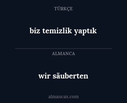 wir säuberten - biz temizlik yaptık