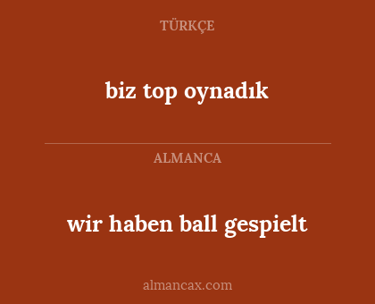 wir haben ball gespielt - biz top oynadık