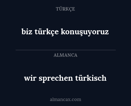biz türkçe konuşuyoruz - wir sprechen türkisch