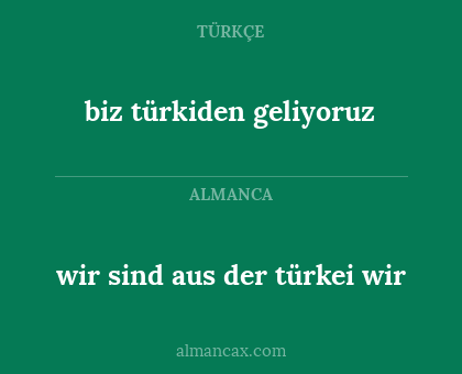wir sind aus der türkei wir - biz türkiden geliyoruz
