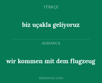 wir kommen mit dem flugzeug - biz uçakla geliyoruz