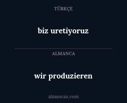 wir produzieren - biz uretiyoruz