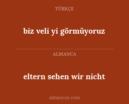 biz veli yi görmüyoruz - eltern sehen wir nicht