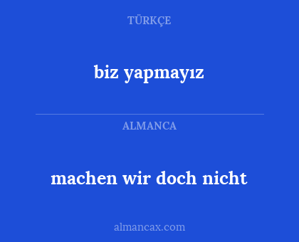 biz yapmayız - machen wir doch nicht