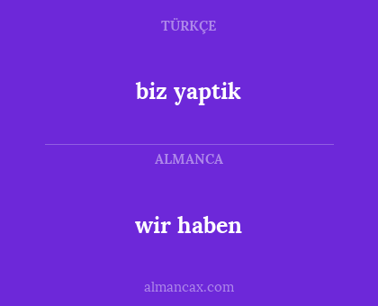 wir haben - biz yaptik