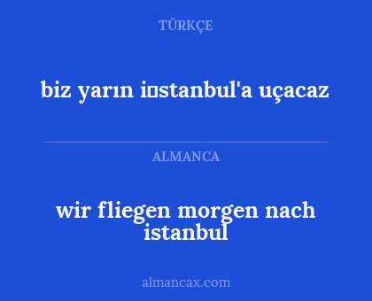 wir fliegen morgen nach istanbul - biz yarın i̇stanbul'a uçacaz