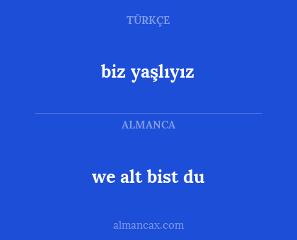 we alt bist du - biz yaşlıyız