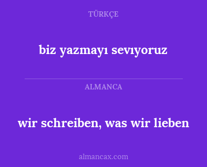 wir schreiben, was wir lieben - biz yazmayı sevıyoruz