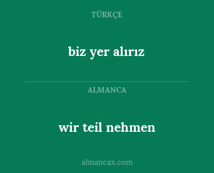 wir teil nehmen - biz yer alırız