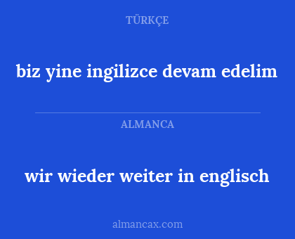 biz yine ingilizce devam edelim - wir wieder weiter in englisch