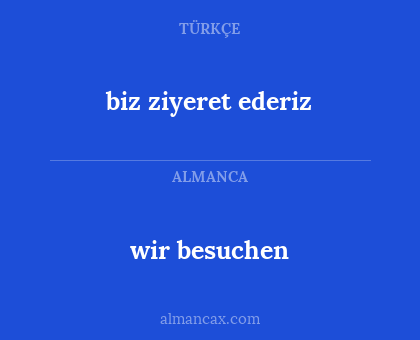 biz ziyeret ederiz - wir besuchen