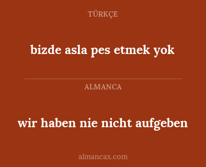 wir haben nie nicht aufgeben - bizde asla pes etmek yok
