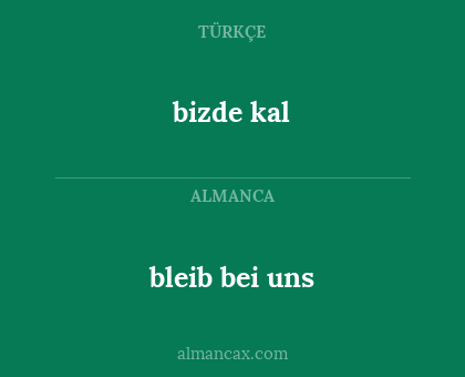 bleib bei uns - bizde kal