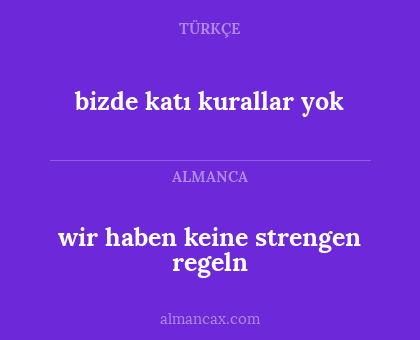 wir haben keine strengen regeln - bizde katı kurallar yok