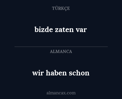 wir haben schon - bizde zaten var