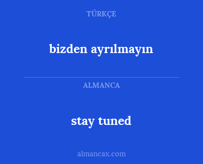 bizden ayrılmayın - stay tuned
