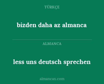 bizden daha az almanca - less uns deutsch sprechen