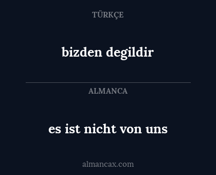 es ist nicht von uns - bizden degildir