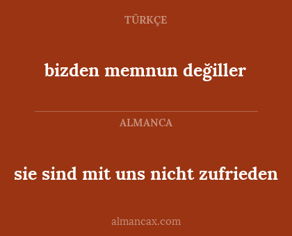 sie sind mit uns nicht zufrieden - bizden memnun değiller