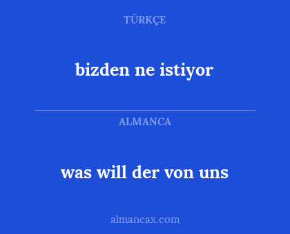 bizden ne istiyor - was will der von uns