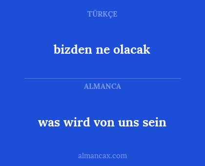 was wird von uns sein - bizden ne olacak