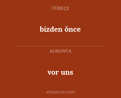 vor uns - bizden önce