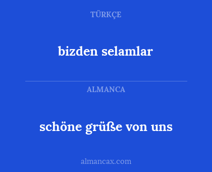 bizden selamlar - schöne grüße von uns