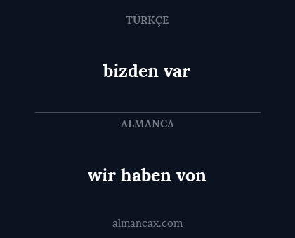 bizden var - wir haben von