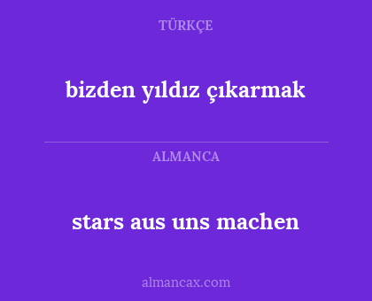 stars aus uns machen - bizden yıldız çıkarmak